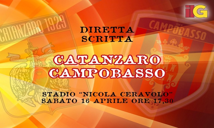 LIVE dal &quot;Ceravolo&quot;: diretta scritta di Catanzaro-Campobasso (parziale 3-0)